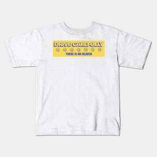 Drive Carefully there is no heaven Bumper Kids T-Shirt